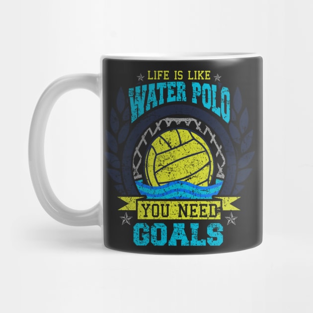 Life is Like Water Polo You Need Goals by karmcg